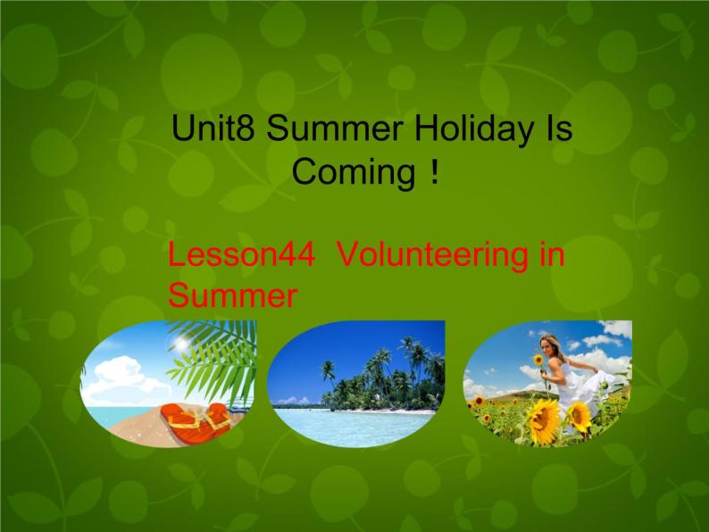 Unit 8 Summer Holiday Is Coming Lesson 44 Volunteering in Summer课件 （新版）冀教版七年级下册01