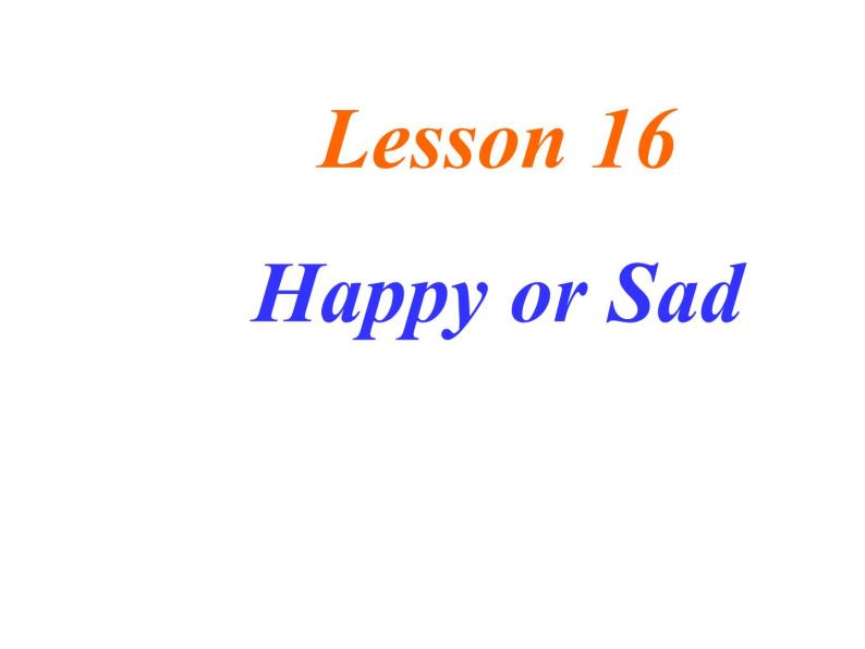 七年级英语上册 Unit 3 Lesson 16 Happy or Sad课件 （新版）冀教版01