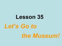 初中英语冀教版七年级上册Lesson 35  Let's Go to the Museum!课文配套ppt课件