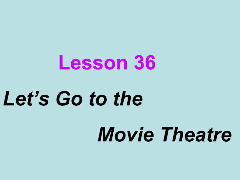 七年级英语上册 Unit 6 Let’s go Lesson 36 Let's Go to the Movie Theatre！课件 （新版）冀教版01