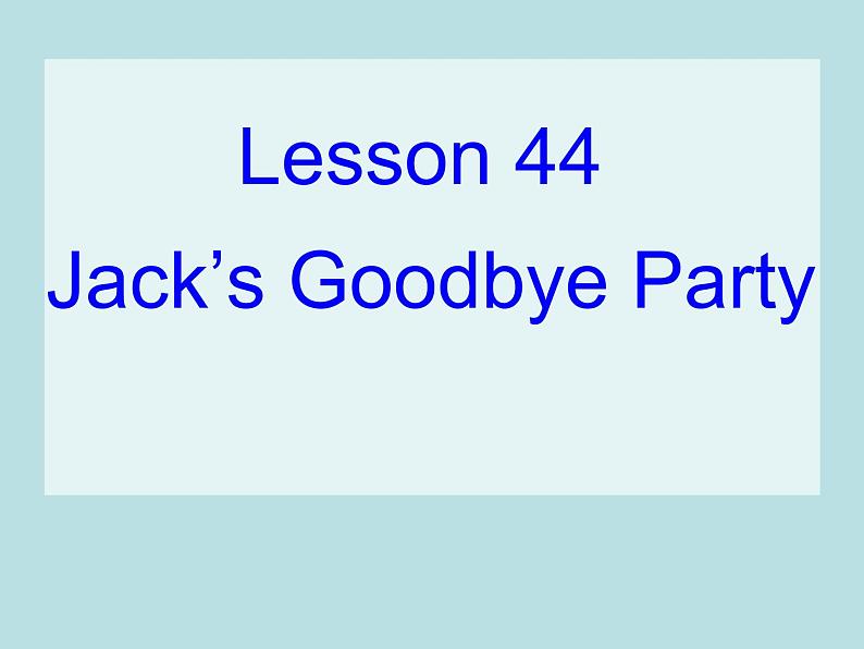 七年级英语上册 Unit 8 Countries around the World Lesson 44 Jack 's Goodbye Party课件 (新版)冀教版第1页