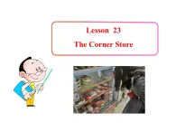 七年级英语上册 Unit 4 Food and Restaurants Lesson 23 The Corner Store课件 （新版）冀教版