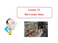 英语Lesson 23  The Corner Store课堂教学课件ppt