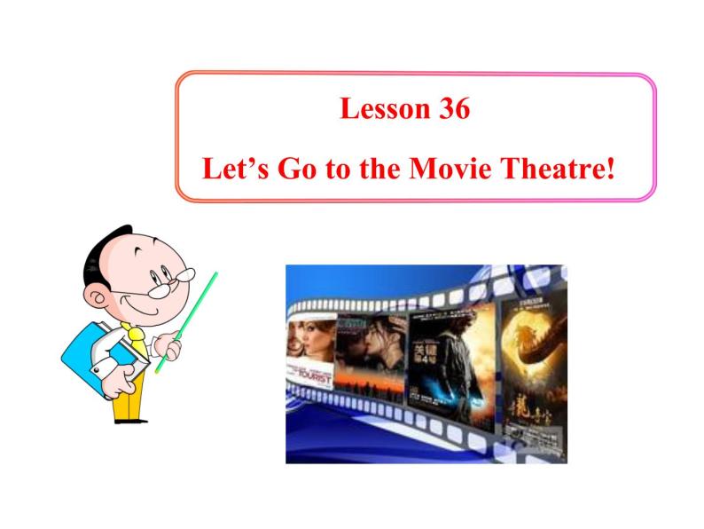 七年级英语上册 Unit 6 Let’s Go！Lesson 36 Let’s Go to the Movie Theatre！课件 （新版）冀教版01