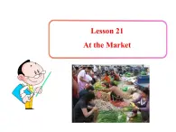 七年级英语上册 Unit 4 Food and Restaurants Lesson 21 At the Market课件 （新版）冀教版