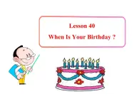 七年级英语上册 Unit 7 Days and Months Lesson 40 When Is Your Birthday ？课件 （新版）冀教版