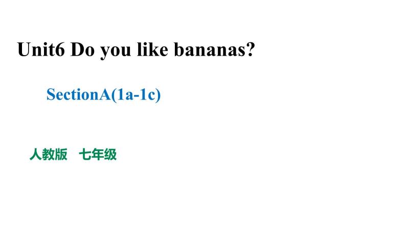 人教新目标七年级英语上册--Unit6 Do you like bananas SectionA(1a -1c)课件+ 音频01