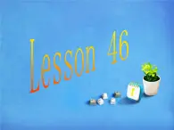 冀教版英语七年级上册Unit 8 Lesson 46课件PPT