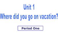 英语八年级上册Unit 1 Where did you go on vacation?Section A集体备课ppt课件