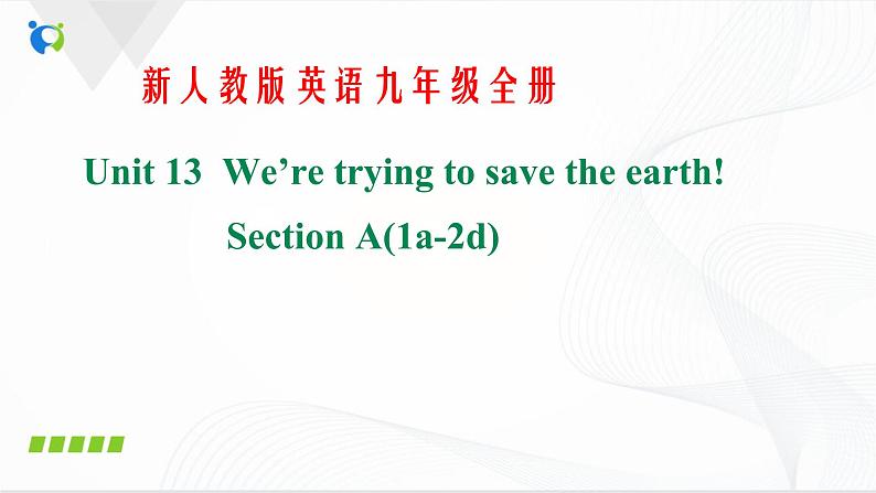 Unit13 we 're trying to save the earth SectionA(1a-2d)课件第1页