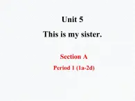 Unit5 This is my sister.section A 课件