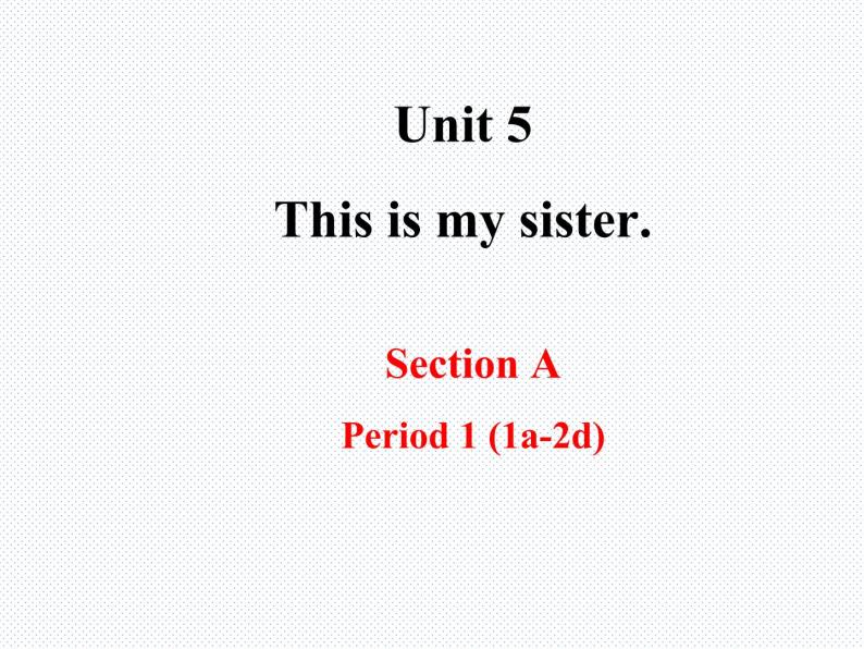 Unit5 This is my sister.section A 课件01