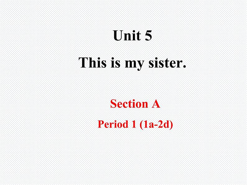 Unit5 This is my sister.section A 课件01