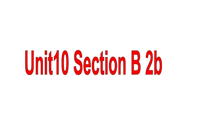 Unit10 Section B 2b课件 2021-2022学年人教版英语九年级全册01