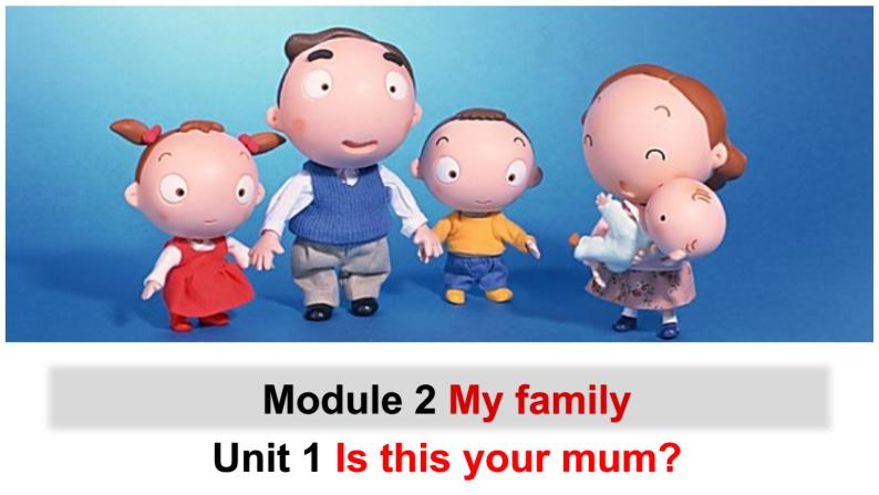Module 2 My family Unit 1 Is this your mum 课件2021-2022学年外研版英语七年级上册01