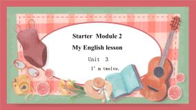 外研版 (新标准)七年级上册StarterModule 2 My English lessonUnit 3 I'm twelve.教课内容ppt课件
