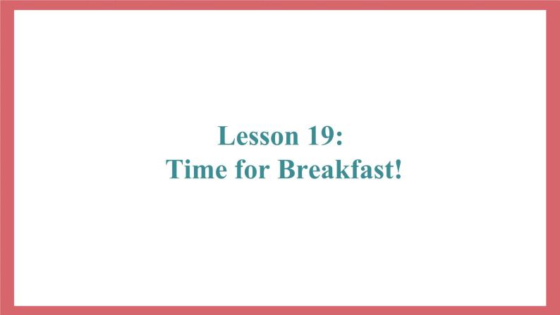 Unit 4 Lesson 19 TimeforBreakfast 教学课件 初中英语冀教版七年级上册（2021年）02