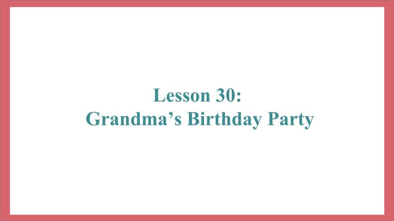 Unit 5 Lesson 30 Grandma’s Birthday Party 教学课件 初中英语冀教版七年级上册（2021年）02