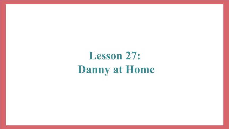 Unit 5 Lesson 27 Danny at Home 教学课件 初中英语冀教版七年级上册（2021年）02