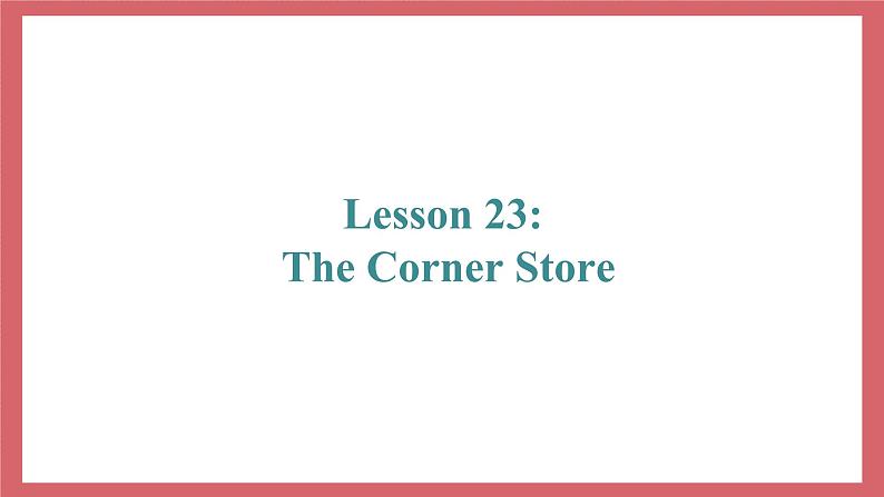 Unit 4 Lesson 23 The Corner Store 教学课件 初中英语冀教版七年级上册(2021年)02
