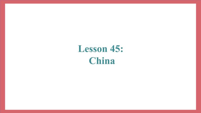 Unit 8 Lesson 45 China 教学课件 初中英语冀教版七年级上册（2021年）02