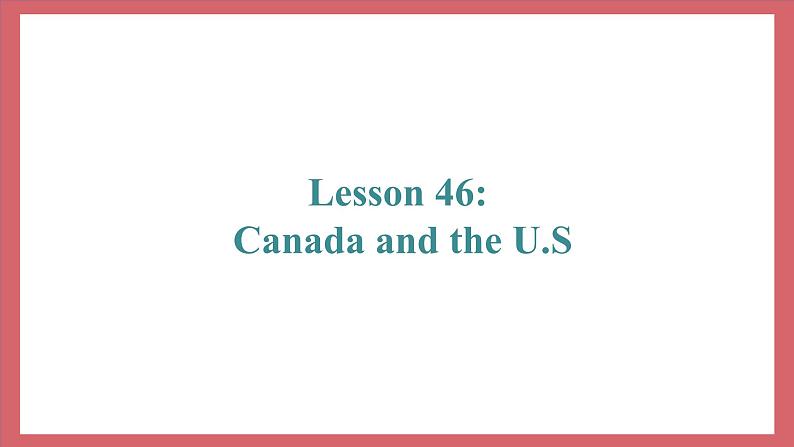 Unit 8 Lesson 46 Canada and the U.S. 教学课件 初中英语冀教版七年级上册第2页
