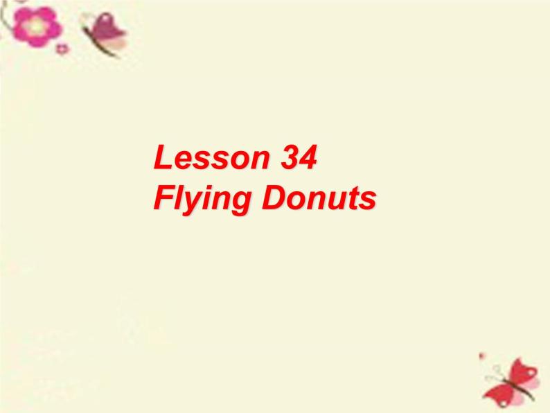 八年级英语上册 Unit 6 Lesson 34 Flying Donuts课件 （新版）冀教版01