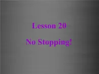 八年级英语上册 Unit 4 Lesson 20 No Stopping课件2 （新版）冀教版