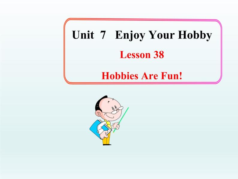 八年级英语上册 Unit 7 Lesson 38 Hobbies Are Fun！课件 （新版）冀教版01