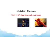 外研版新标准八下英语Module 5 Unit 1It’s time to watch a cartoon.课件