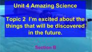 初中英语仁爱科普版九年级上册Topic 2 I’m excited about the things that will be discovered in the future.课堂教学ppt课件