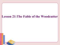 九年级上册Lesson 21 The Fable of the Woodcutter授课课件ppt
