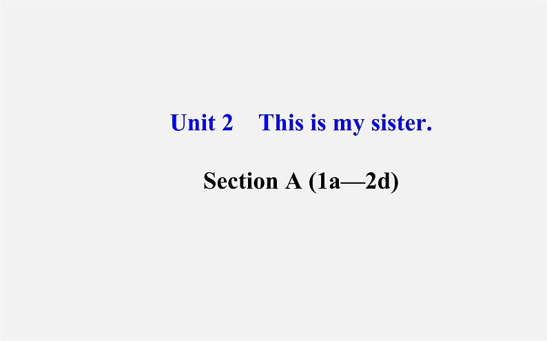 3【世纪金榜】Unit 2 This is my sister Section A(1a—2d)课件01