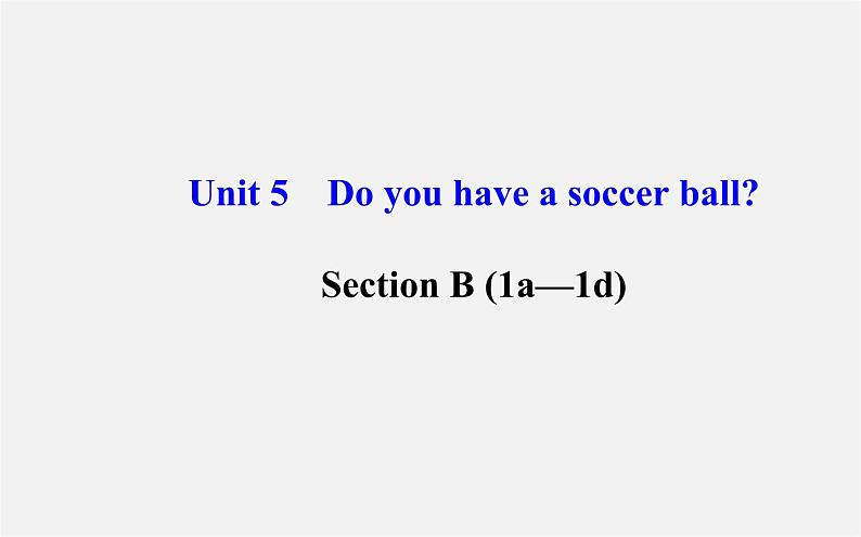 3【世纪金榜】Unit 5 Do you have a soccer ball?Section B(1a—1d)课件第1页
