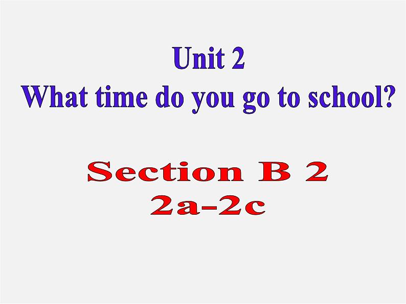 【名师精品】2 Unit 2 What time do you go to school Section B(2a-2c)课件第1页