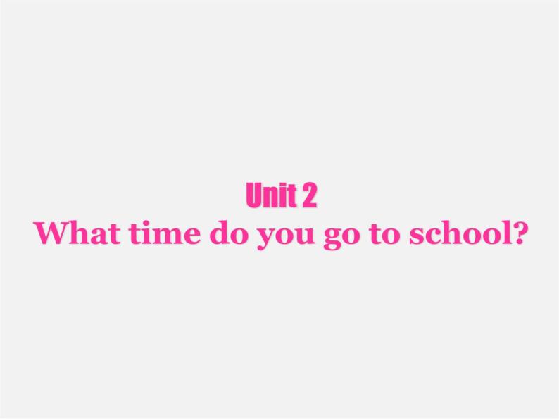 【名师精品】6 Unit 2 What time do you go to school Section B2课件01