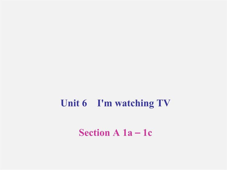 【名师精品】4 Unit 6 I’m watching TV Section A 1a－1c（预习导航+堂堂清+日日清）课件01