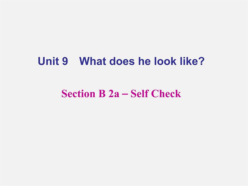 【名师精品】4 Unit 9 What does he look like Section B 2a-Self Check(预习导航+堂堂清+日日清)课件第1页