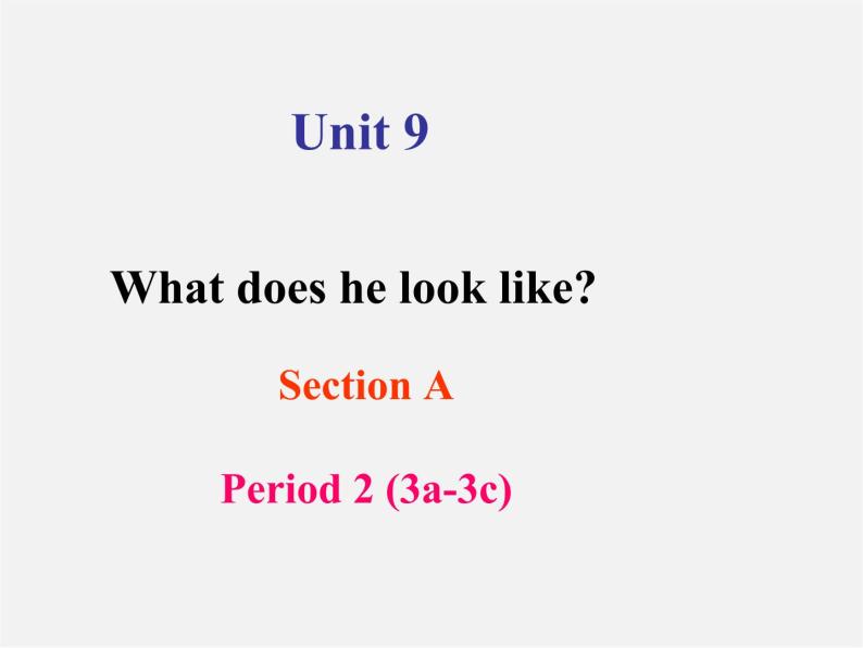 【湖北省】 Unit 9 What does he look like Section A 2课件01