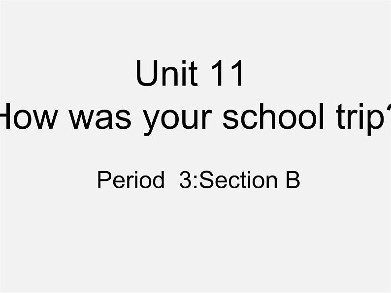 【吉林】 《Unit 11 How was your school trip》Section B课件(2)第1页