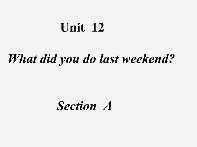 【湖北省】 Unit 12 What did you do last weekend section A课件101