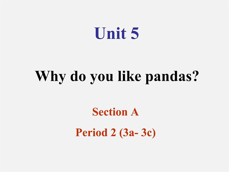【浙江省】 2 Unit 5 Why do you like pandas Section A 2课件01