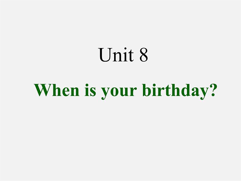Unit 8 When is your birthday课件1第1页