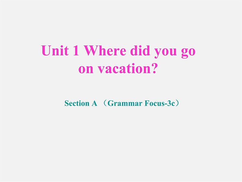 八年级英语上册 Unit 1 Where did you go on vacation Section A(grammar focus-3c)课件第1页