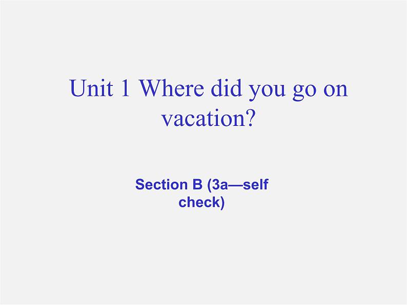 辽宁省东港市黑沟中学八年级英语上册 Unit 1 Where did you go on vacation Section B(3a-self check)课件01