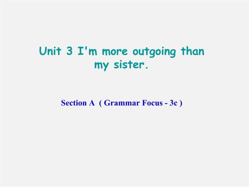 八年级英语上册 Unit 3 I'm more outgoing than my sister Section A（Grammar Focus-3c）课件01