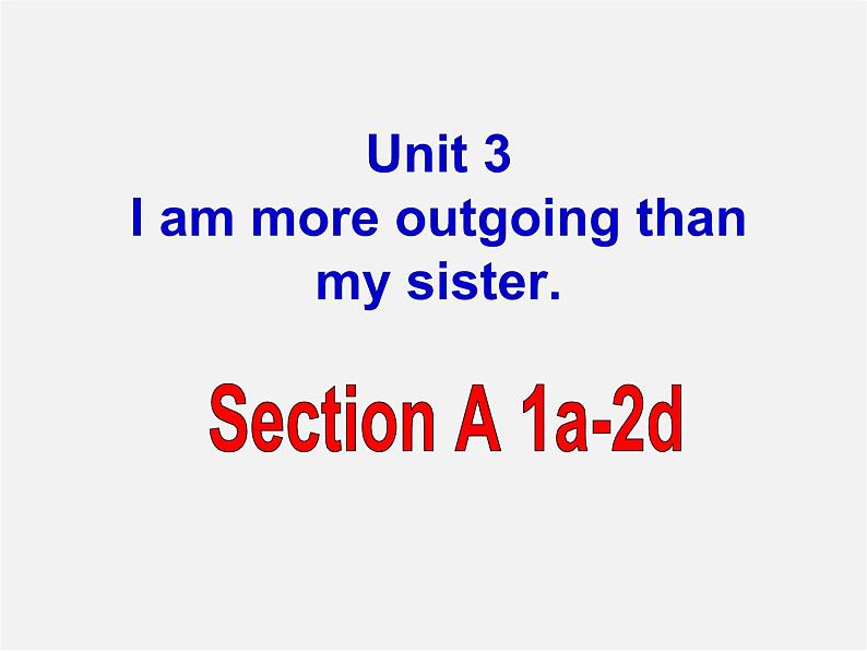 湖北省北大附中武汉为明实验学校八年级英语上册 Unit 3 I’m more outgoing than my sister Section A课件1第1页