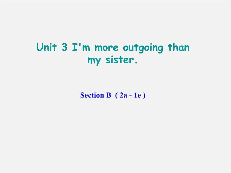 辽宁省东港市黑沟中学八年级英语上册 Unit 3 I 'm more outgoing than my sister Section B(2a-2e)课件第1页