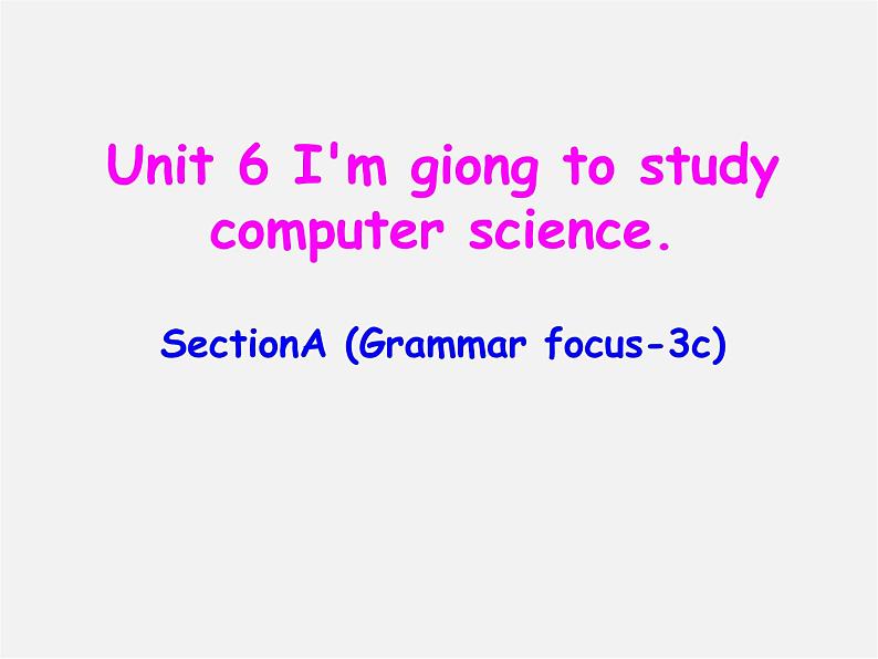 辽宁省东港市黑沟中学八年级英语上册 Unit 6 I 'm giong to study computer science section A(geammar focus-3c)课件第1页