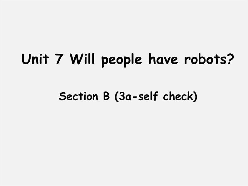 八年级英语上册 Unit 7 Will people have robots Section B(3a-eslf check)课件第1页
